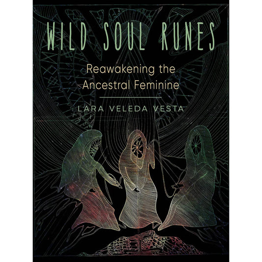 Wild Soul Runes: Reawakening the Ancestral Feminine